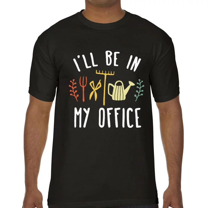 Ill Be In My Office Garden Funny Gardening Comfort Colors T-Shirt