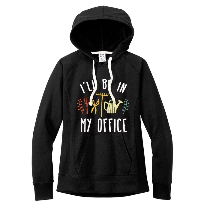 Ill Be In My Office Garden Funny Gardening Women's Fleece Hoodie