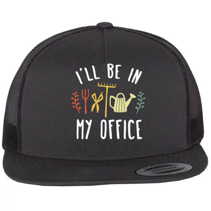 Ill Be In My Office Garden Funny Gardening Flat Bill Trucker Hat