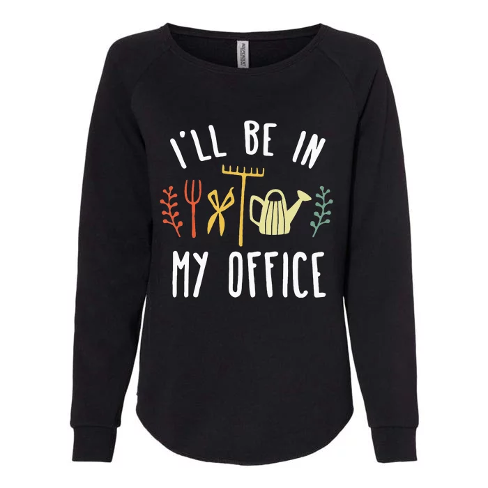 Ill Be In My Office Garden Funny Gardening Womens California Wash Sweatshirt