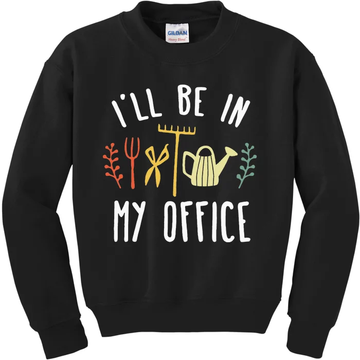 Ill Be In My Office Garden Funny Gardening Kids Sweatshirt