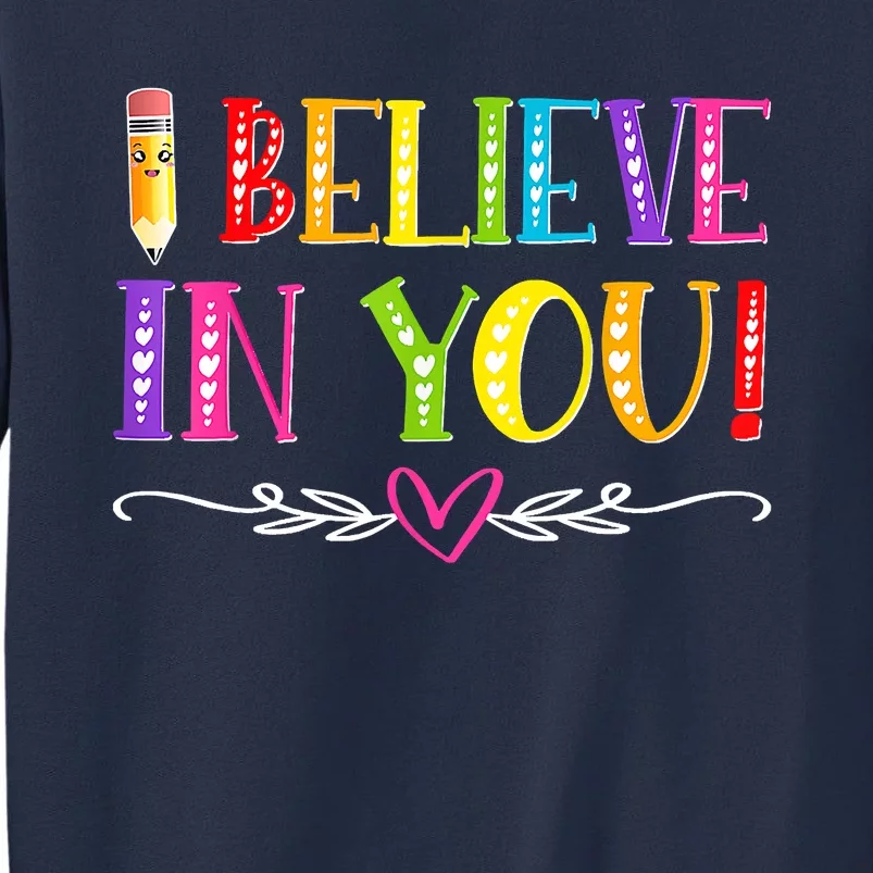 I Believe In You Teacher Test Testing Day Sweatshirt