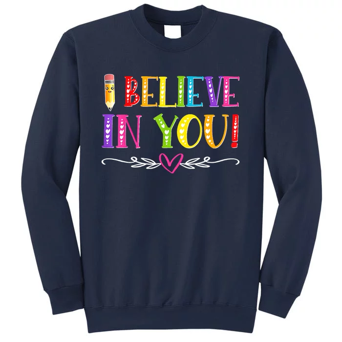 I Believe In You Teacher Test Testing Day Sweatshirt