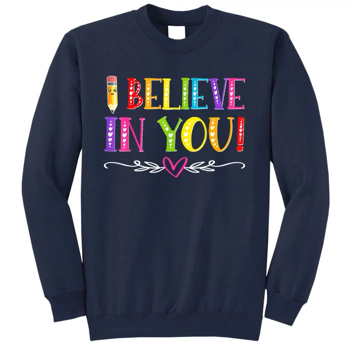 I Believe In You Teacher Test Testing Day Tall Sweatshirt