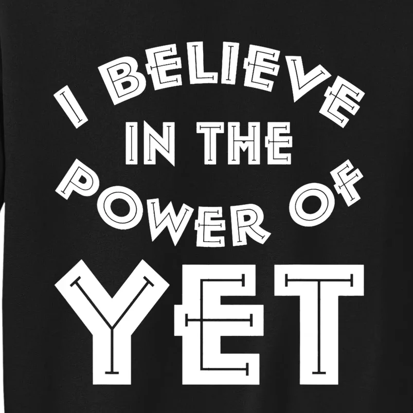 I Believe In The Power Of Yet Power Of Yet Design Tall Sweatshirt