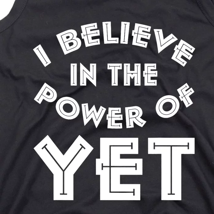 I Believe In The Power Of Yet Power Of Yet Design Tank Top