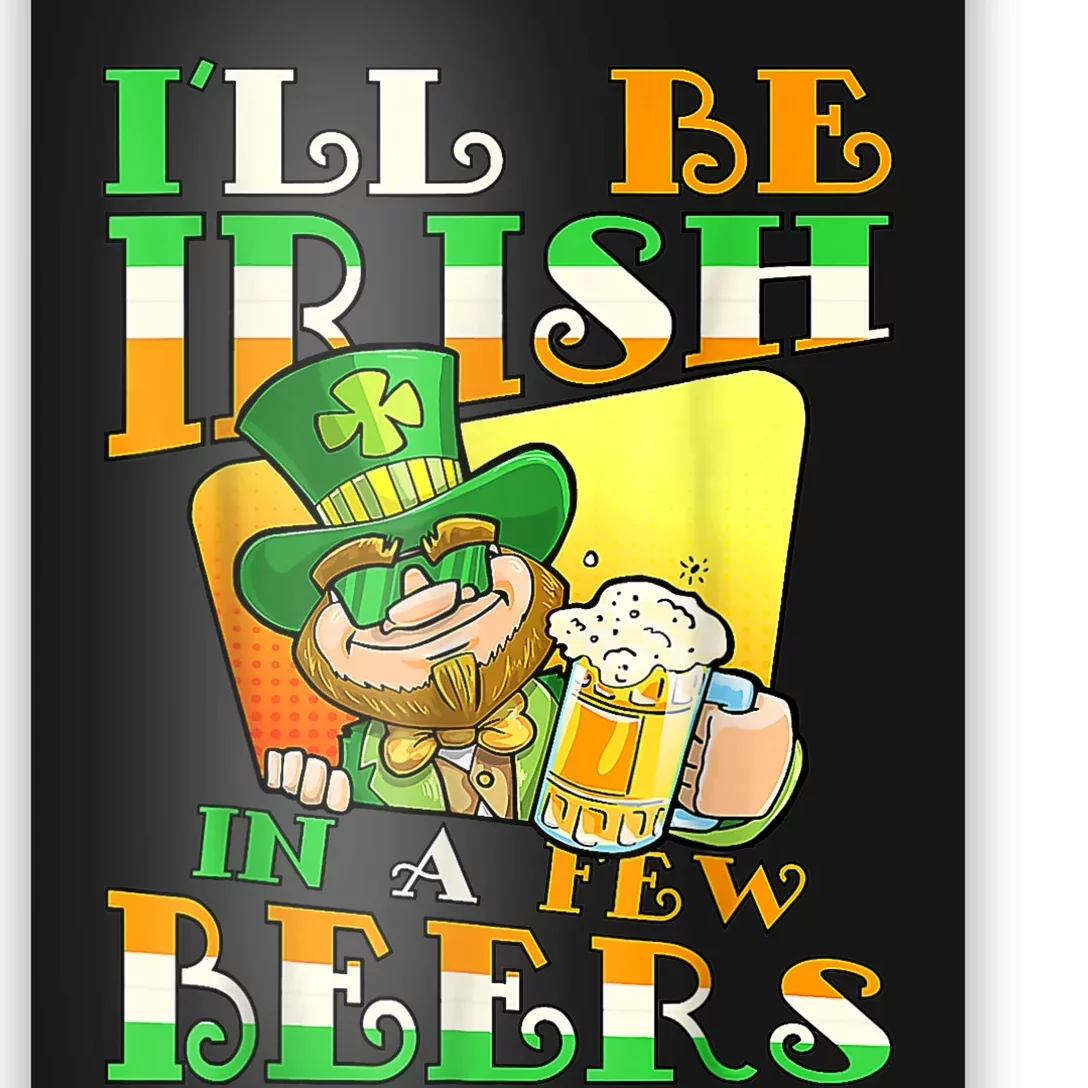 I'll Be Irish In A Few Beers Funny St. Patrick's Day Poster