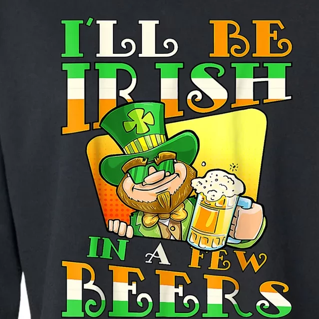 I'll Be Irish In A Few Beers Funny St. Patrick's Day Cropped Pullover Crew