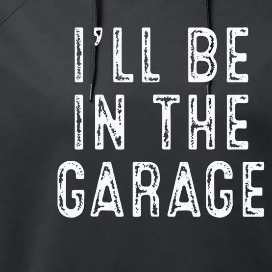 Ill Be In The Garage Performance Fleece Hoodie