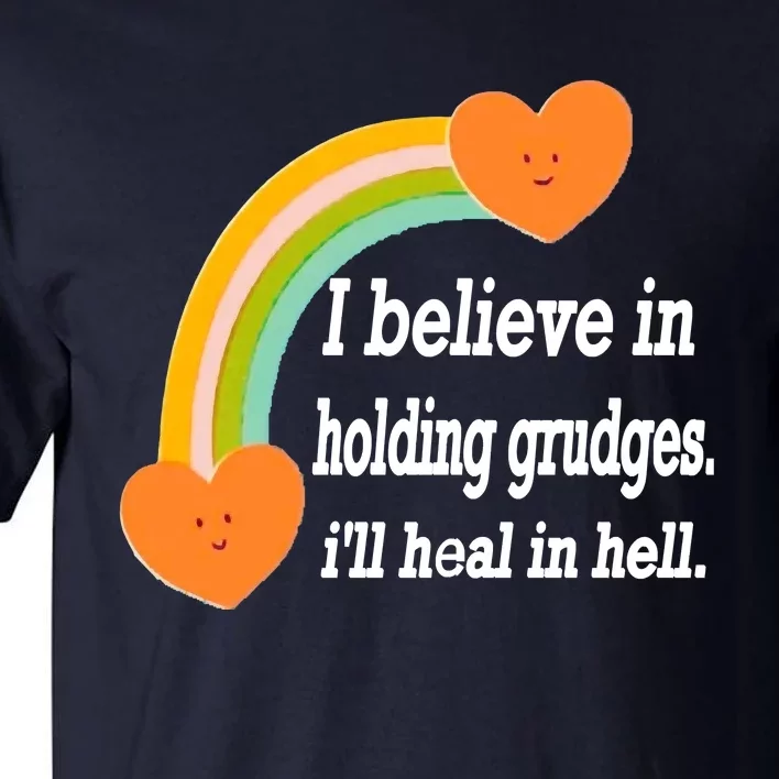 I Believe In Holding Grudges, I'll Heal In Hell Tall T-Shirt