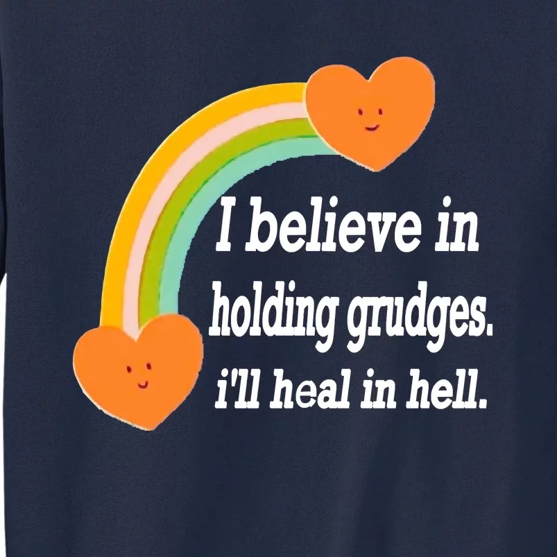 I Believe In Holding Grudges, I'll Heal In Hell Tall Sweatshirt