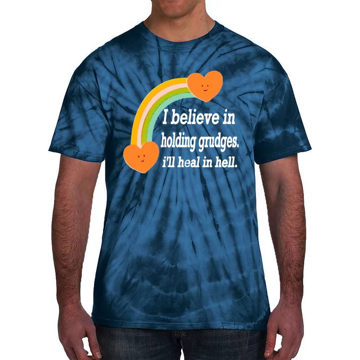 I Believe In Holding Grudges, I'll Heal In Hell Tie-Dye T-Shirt