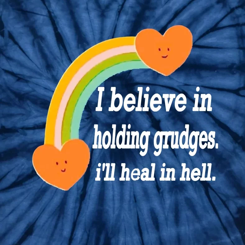 I Believe In Holding Grudges, I'll Heal In Hell Tie-Dye T-Shirt