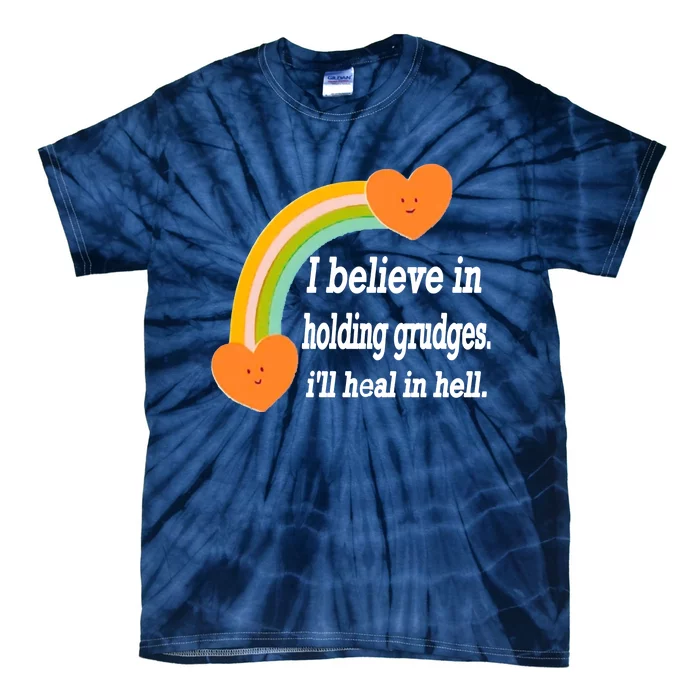 I Believe In Holding Grudges, I'll Heal In Hell Tie-Dye T-Shirt