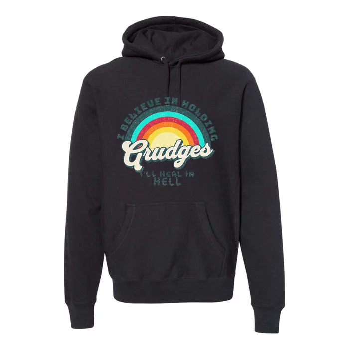 I Believe In Holding Grudges I'll Heal In Hell Heart Rainbow Premium Hoodie