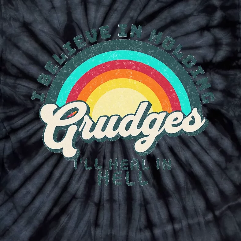 I Believe In Holding Grudges I'll Heal In Hell Heart Rainbow Tie-Dye T-Shirt