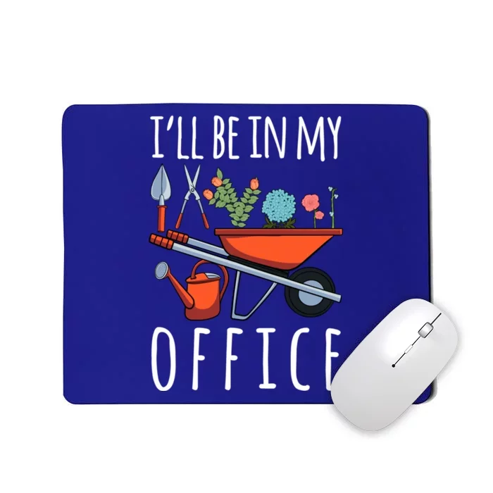 Ill Be In My Office Gardener Garden Life Plant Enthusiasts Cool Gift Mousepad