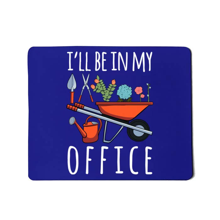 Ill Be In My Office Gardener Garden Life Plant Enthusiasts Cool Gift Mousepad