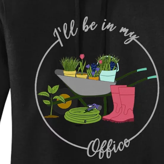 ILl Be In My Office Garden Gardening And Planting Lovers Women's Pullover Hoodie