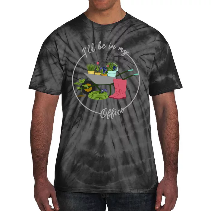 ILl Be In My Office Garden Gardening And Planting Lovers Tie-Dye T-Shirt