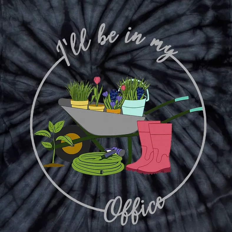 ILl Be In My Office Garden Gardening And Planting Lovers Tie-Dye T-Shirt