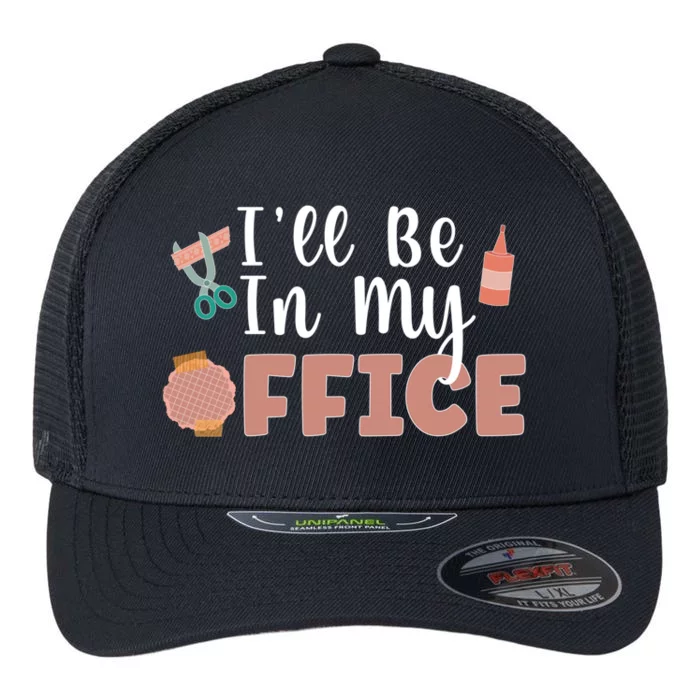 Ill Be In My Office Scrapbooking Scrapbooker Scrapbook Gift Flexfit Unipanel Trucker Cap