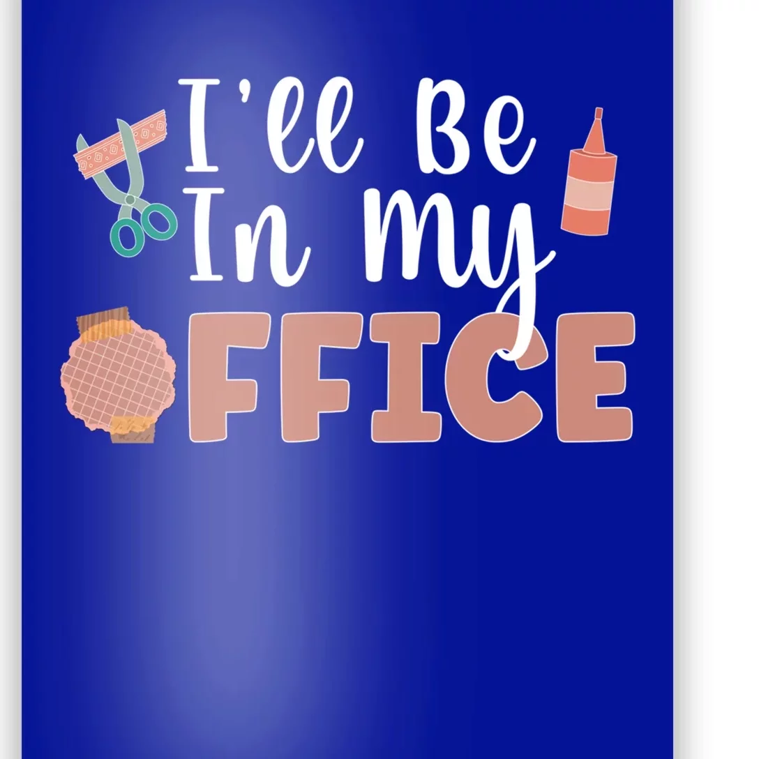 Ill Be In My Office Scrapbooking Scrapbooker Scrapbook Gift Poster