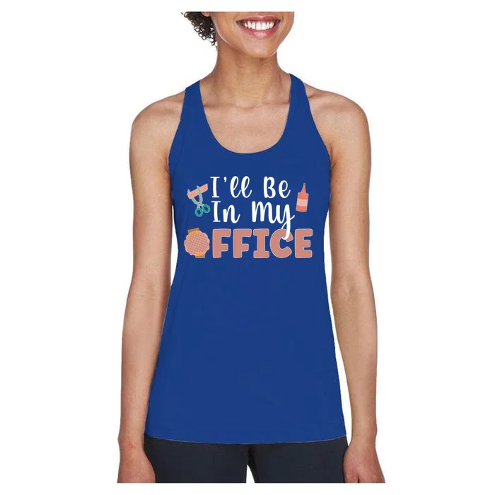 Ill Be In My Office Scrapbooking Scrapbooker Scrapbook Gift Women's Racerback Tank