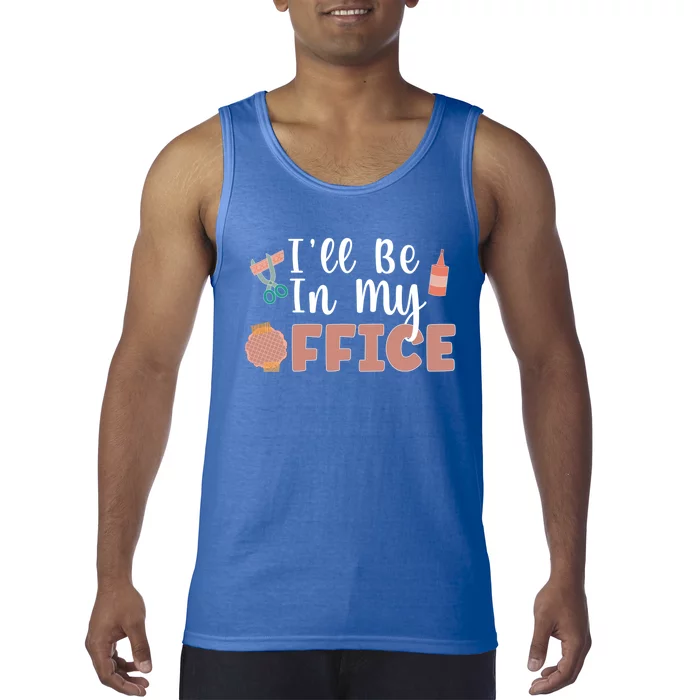 Ill Be In My Office Scrapbooking Scrapbooker Scrapbook Gift Tank Top