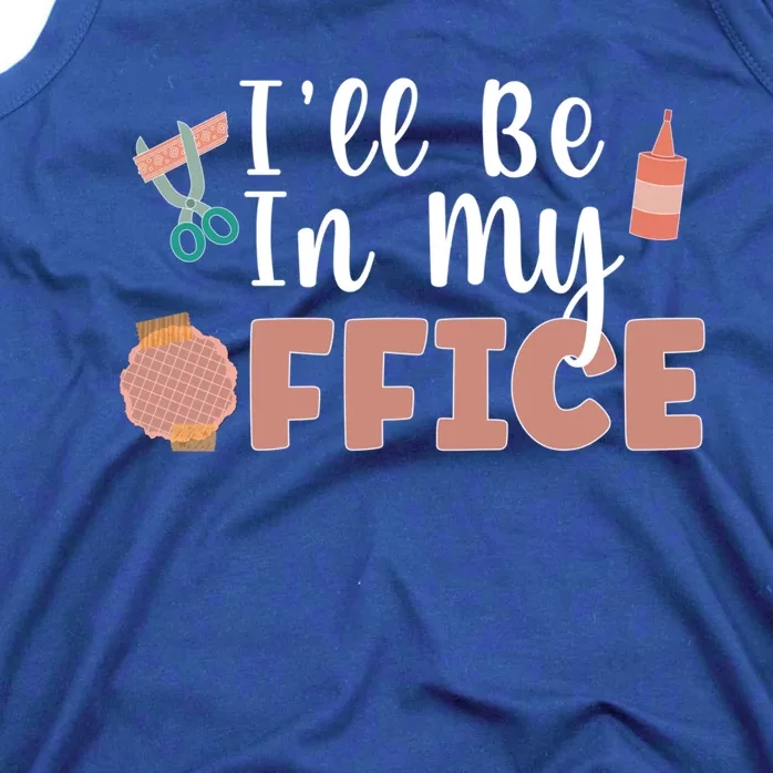 Ill Be In My Office Scrapbooking Scrapbooker Scrapbook Gift Tank Top