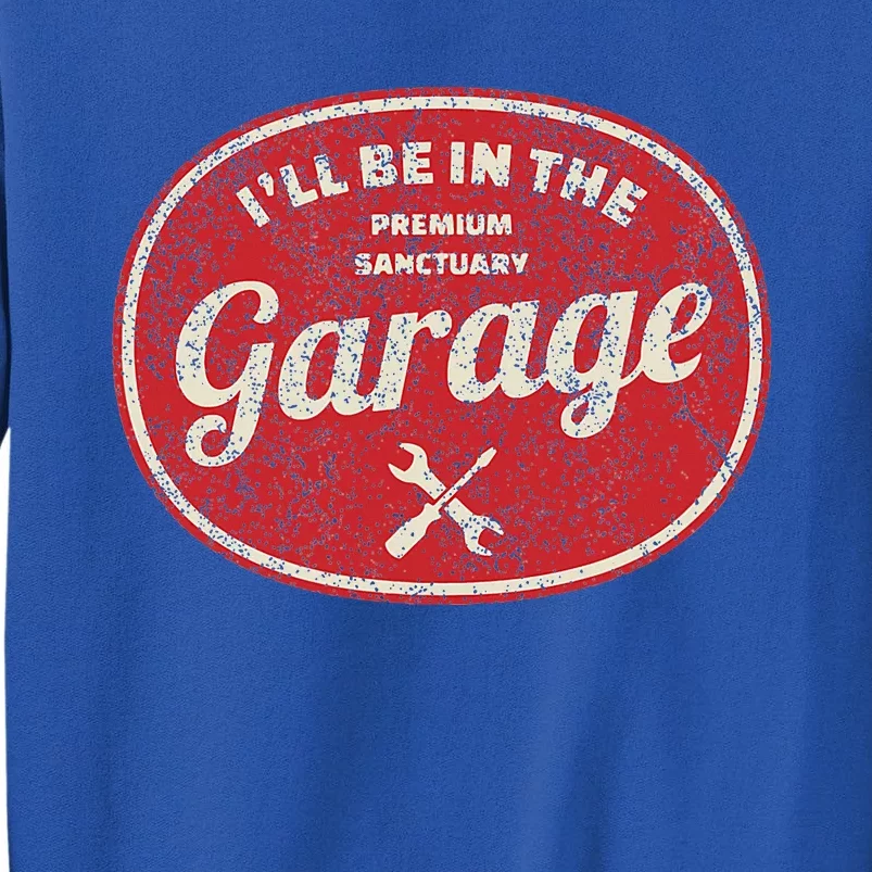 ILl Be In The Garage Sweatshirt