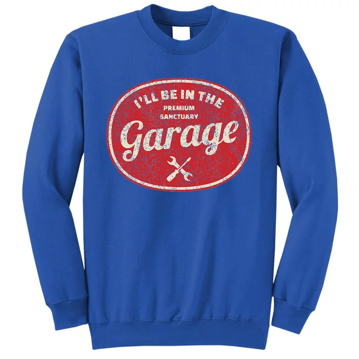 ILl Be In The Garage Sweatshirt