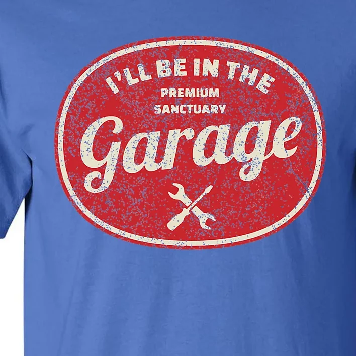 ILl Be In The Garage Tall T-Shirt