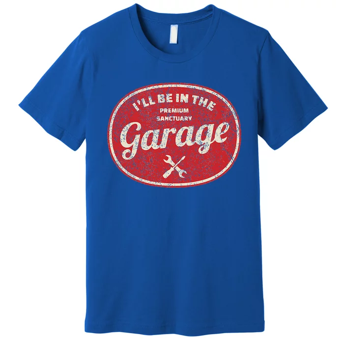 ILl Be In The Garage Premium T-Shirt