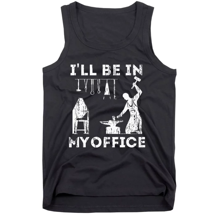 Ill Be In My Office Forging Blacksmith Forge Tools Tank Top