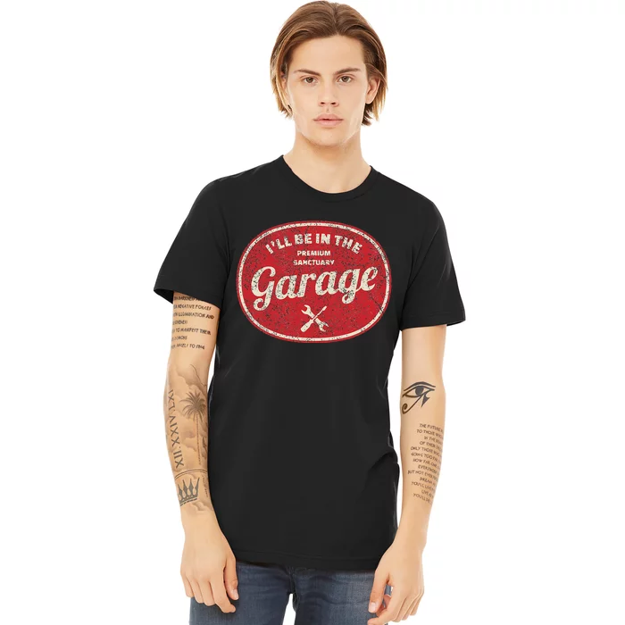 ILl Be In The Garage Premium T-Shirt