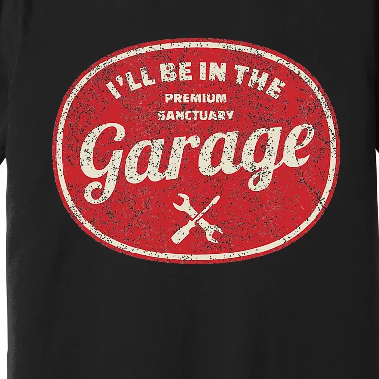 ILl Be In The Garage Premium T-Shirt