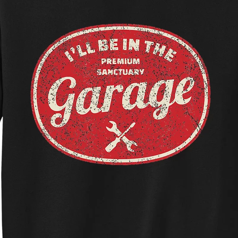 ILl Be In The Garage Tall Sweatshirt