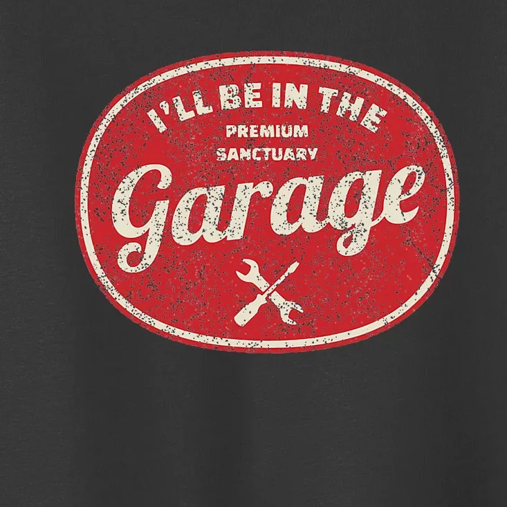 ILl Be In The Garage Toddler T-Shirt