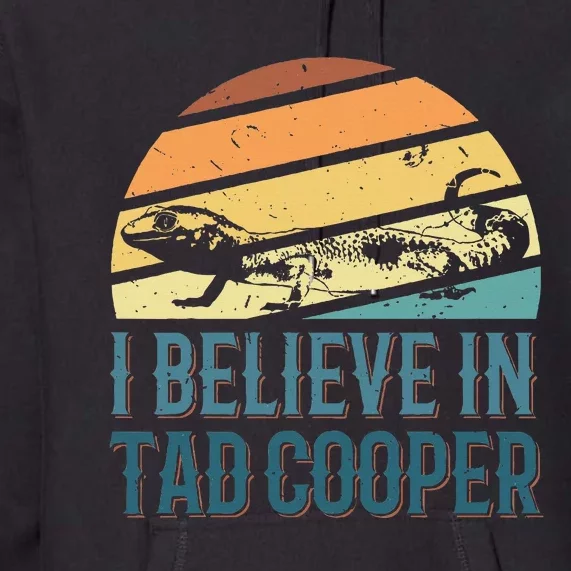 I Believe In Tad Cooper Tad Cooper Fan Premium Hoodie