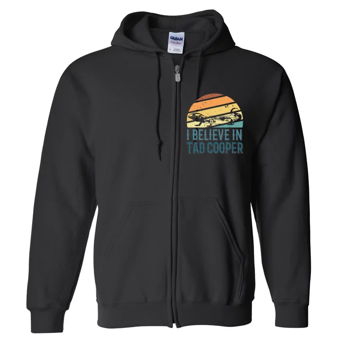 I Believe In Tad Cooper Tad Cooper Fan Full Zip Hoodie