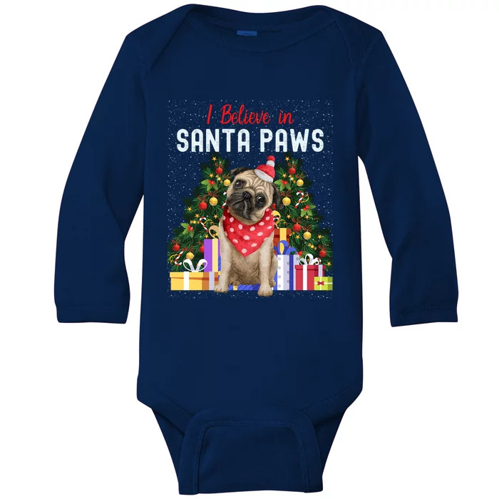 I Believe In Santa Paws Pug Lover Cute Christmas Pug Gift Baby Long Sleeve Bodysuit