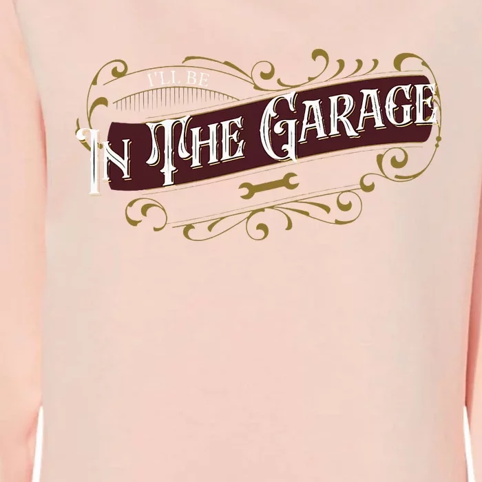 ILl Be In The Garage Womens California Wash Sweatshirt