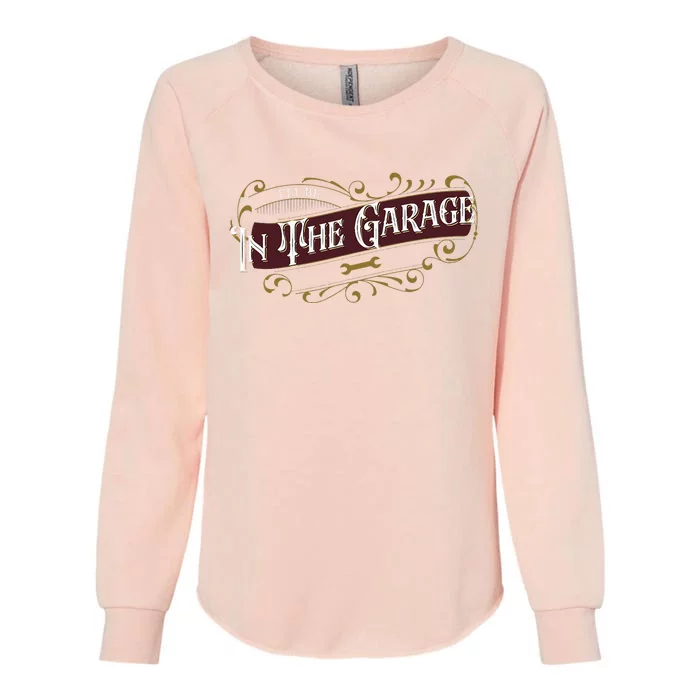 ILl Be In The Garage Womens California Wash Sweatshirt