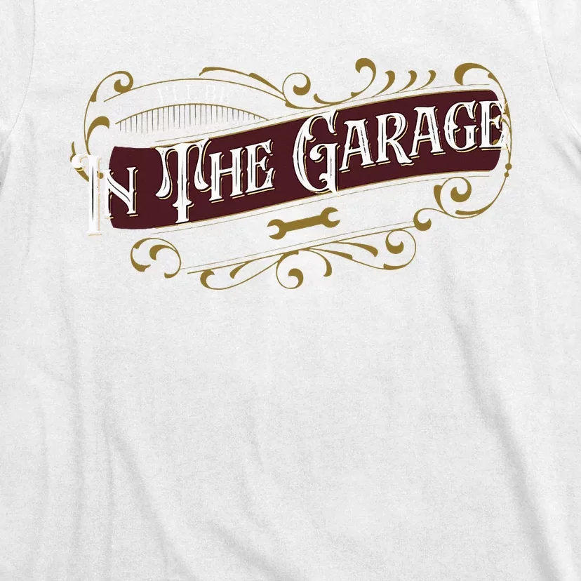 ILl Be In The Garage T-Shirt