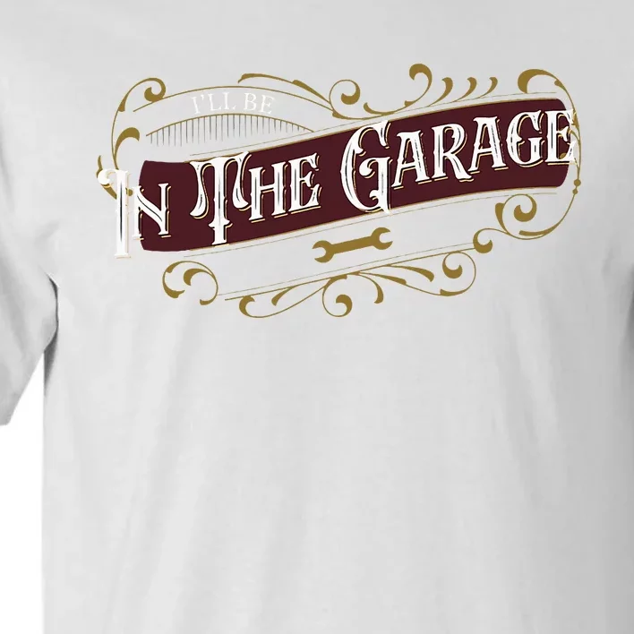 ILl Be In The Garage Tall T-Shirt