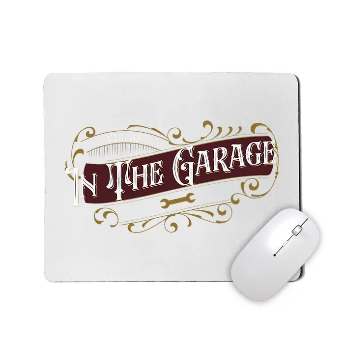 ILl Be In The Garage Mousepad