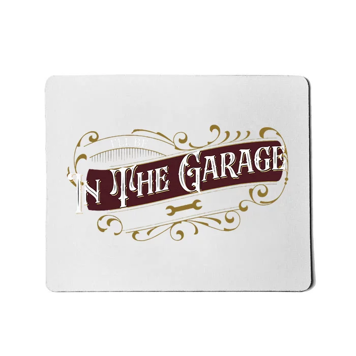 ILl Be In The Garage Mousepad