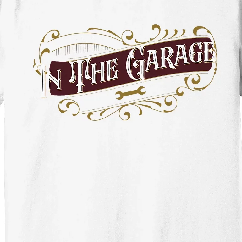 ILl Be In The Garage Premium T-Shirt