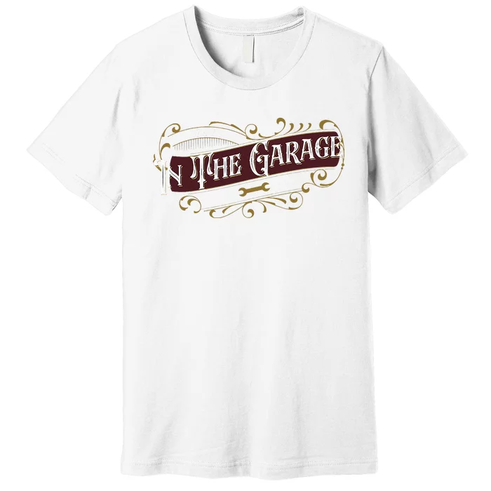 ILl Be In The Garage Premium T-Shirt